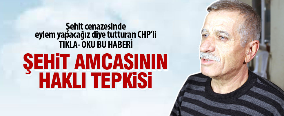 Şehidin amcası CHP'nin eylem çağrısı hakkında konuştu