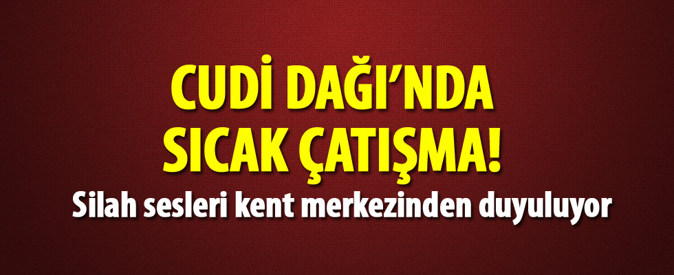 Cudi Dağı'nda komandolar sıcak çatışmaya girdi!