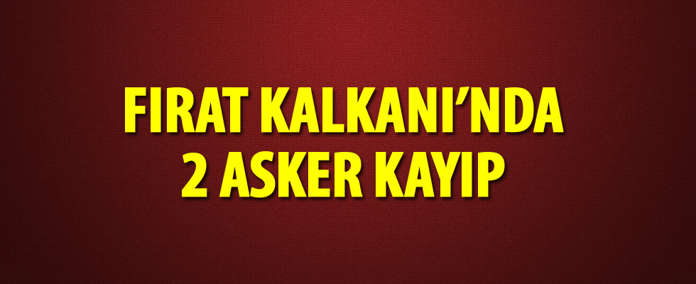 Fırat Kalkanı'nda 2 asker kayıp