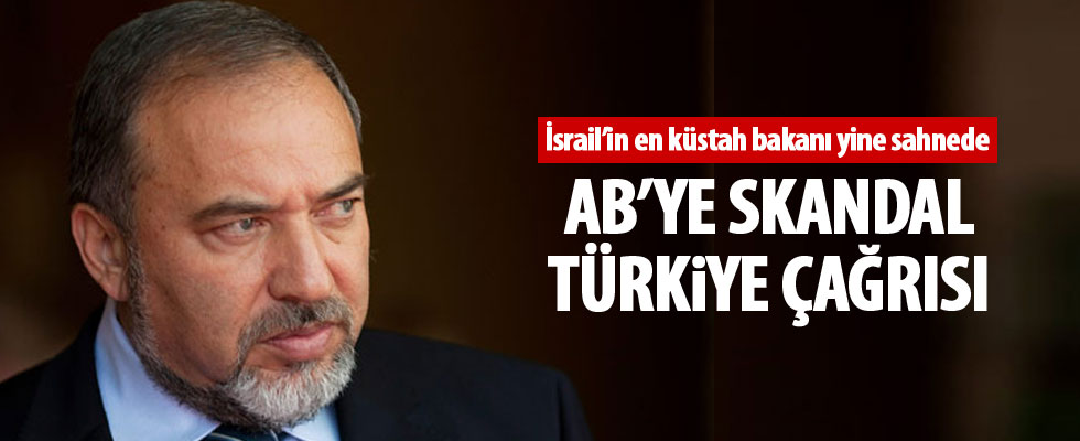 Liberman'dan AB'ye skandal Türkiye çağrısı!