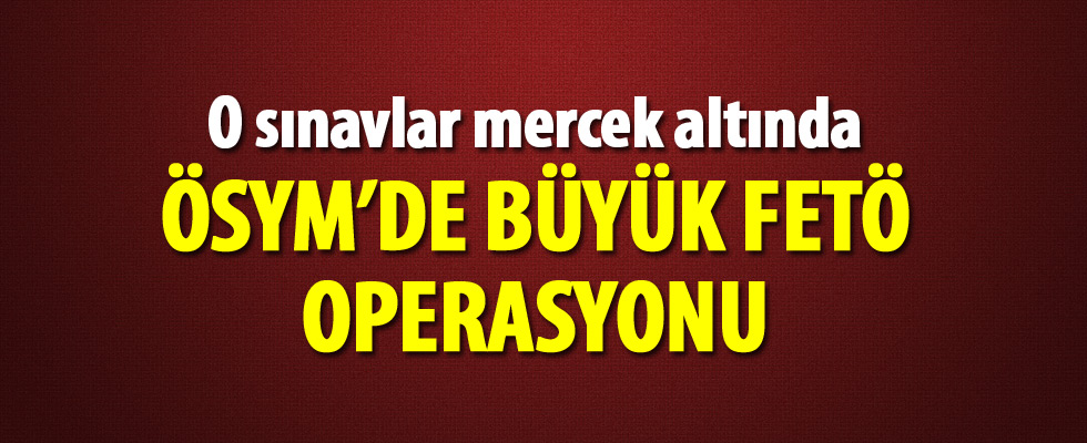 ÖSYM'nin kozmik odasına FETÖ operasyonu!