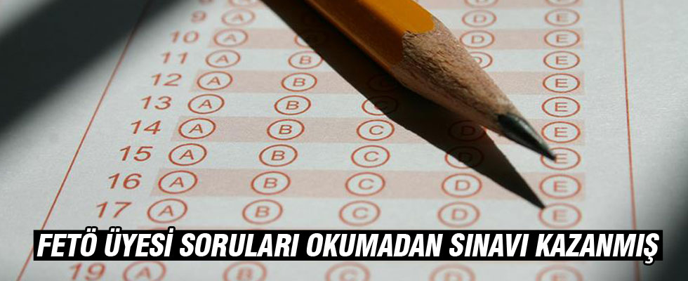 FETÖ üyesi soruları okumadan subaylık sınavını kazanmış