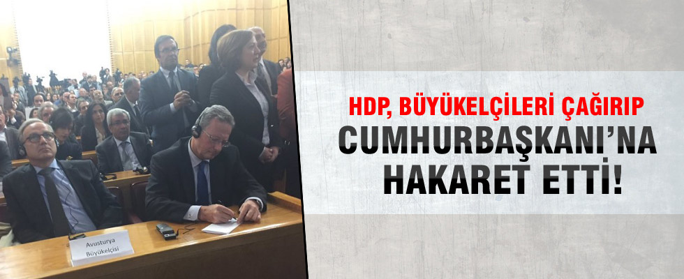 HDP, Büyükelçileri çağırıp Cumhurbaşkanı'na hakeret etti