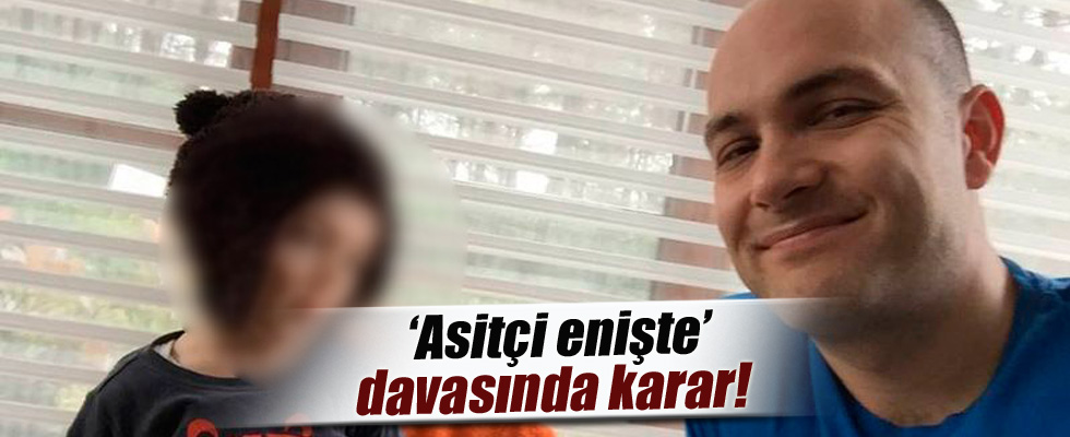 Asitçi enişte davasında karar