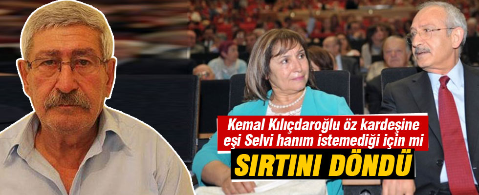 Kemal Kılıçdaroğlu eşi istediği için mi kardeşine sırtını döndü