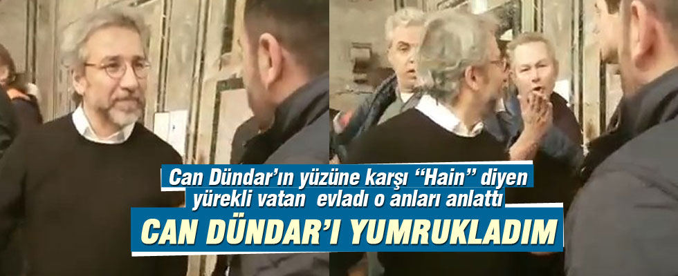 Vatan hainine haddini bildiren adam konuştu: Can Dündar'ı yumrukladım