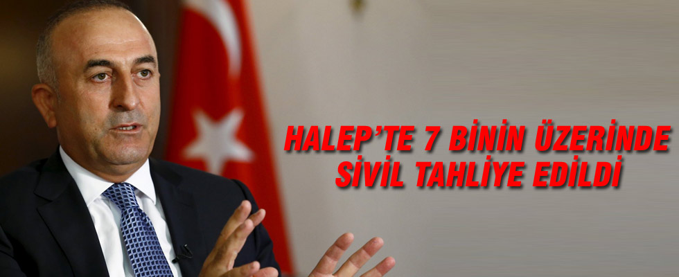 Bakan Çavuşoğlu: Halep'te 7 binin üzerinde sivil tahliye edildi