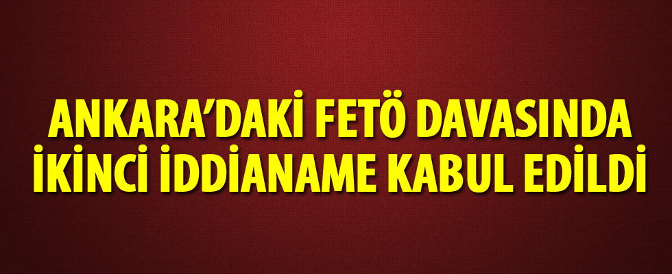 FETÖ'nün Ankara'daki ikinci darbe iddianamesi tamamlandı