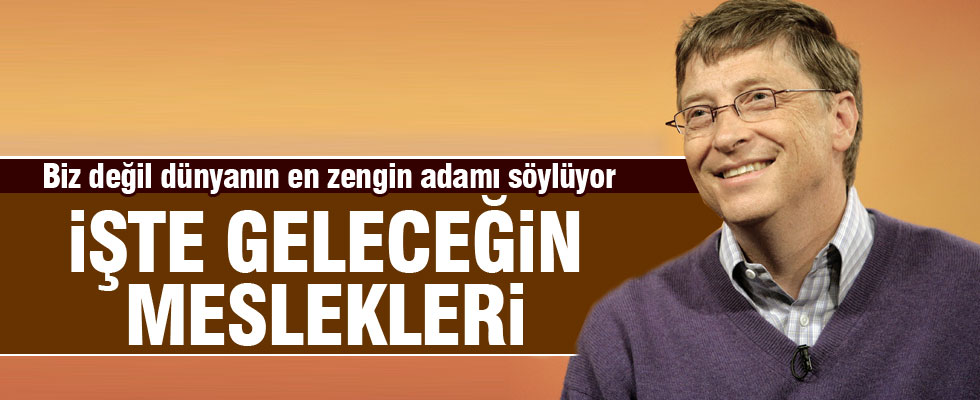 Bill Gates geleceğin mesleklerini açıkladı