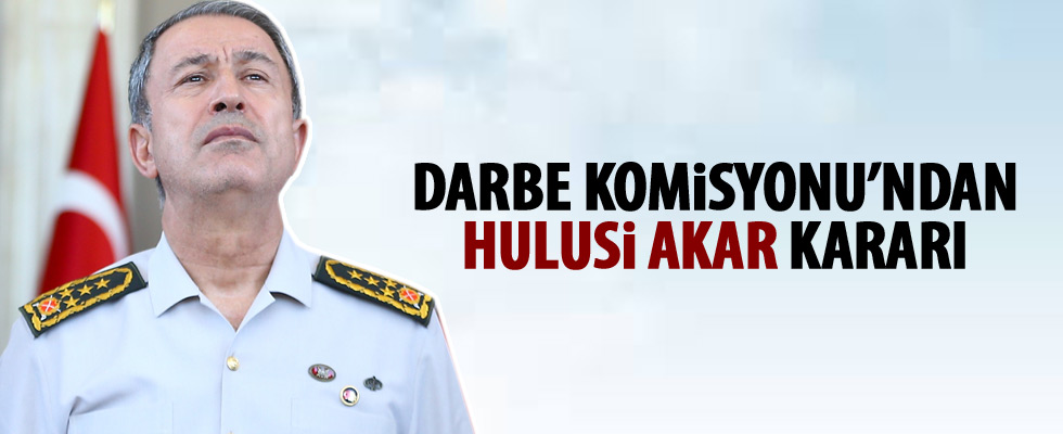 Darbe Komisyonu'ndan Hulusi Akar kararı