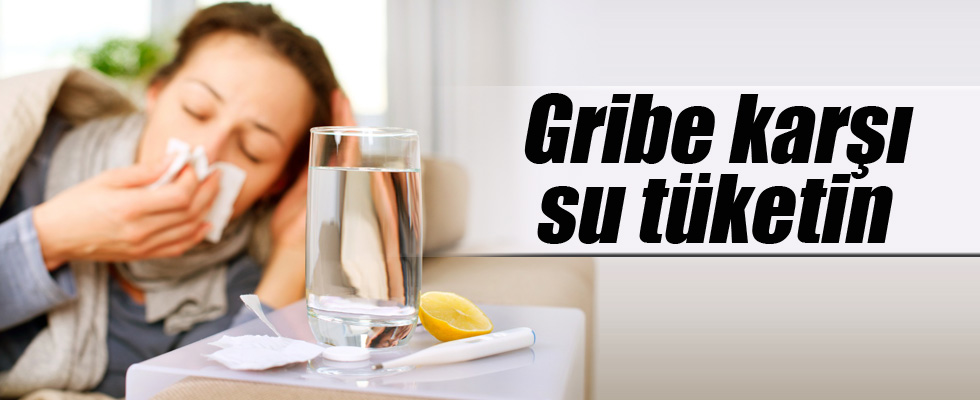 Gribe karşı su tüketimine dikkat