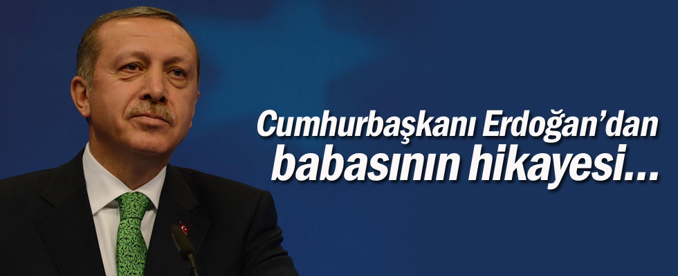 Cumhurbaşkanı Erdoğan'dan babasının hikayesi