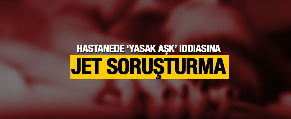 'Hastanede yasak aşk' iddiasına açıklama geldi