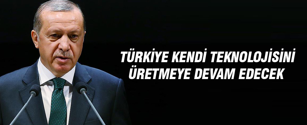 Cumhurbaşkanı Erdoğan: Türkiye kendi teknolojisini üretmeye devam edecek
