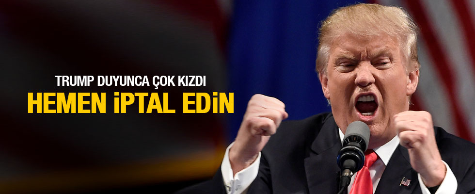 Trump duyunca çok kızdı: Hemen iptal edin