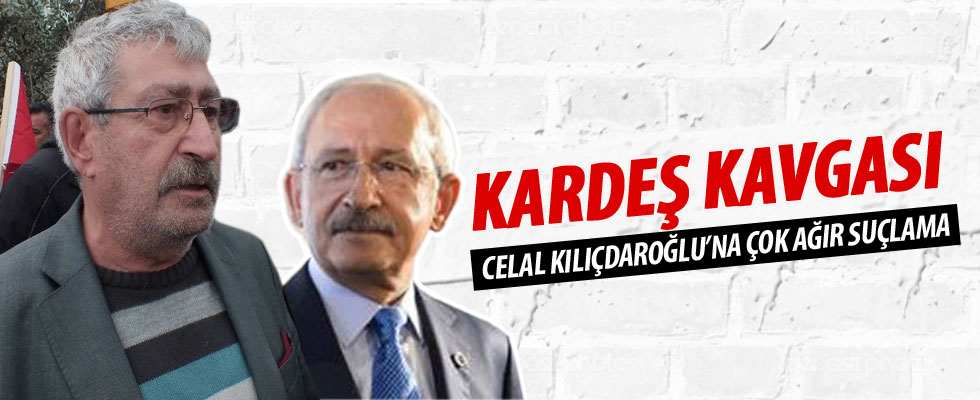Kemal Kılıçdaroğlu'ndan kardeşine ağır suçlama