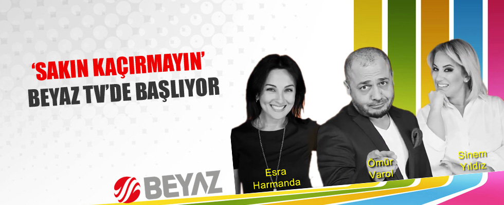 'Sakın Kaçırmayın' Beyaz TV'de başladı