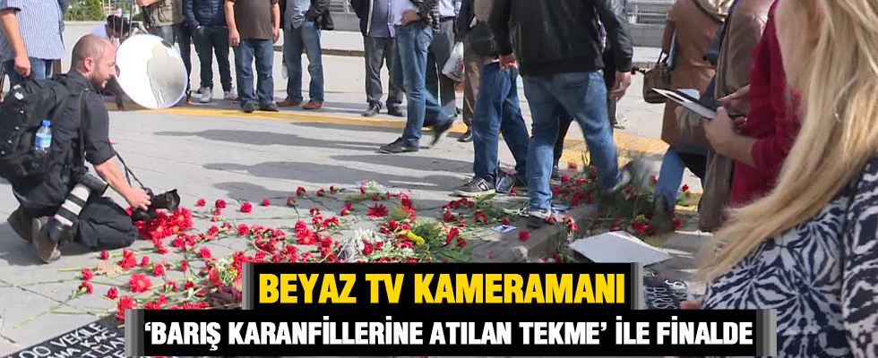 Beyaz TV kameramanı Tansel Yılmaz'ın o görüntüsü finale kaldı