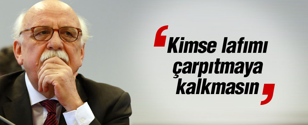 'Kimse söylediği çarpıtmaya çalışmasın'