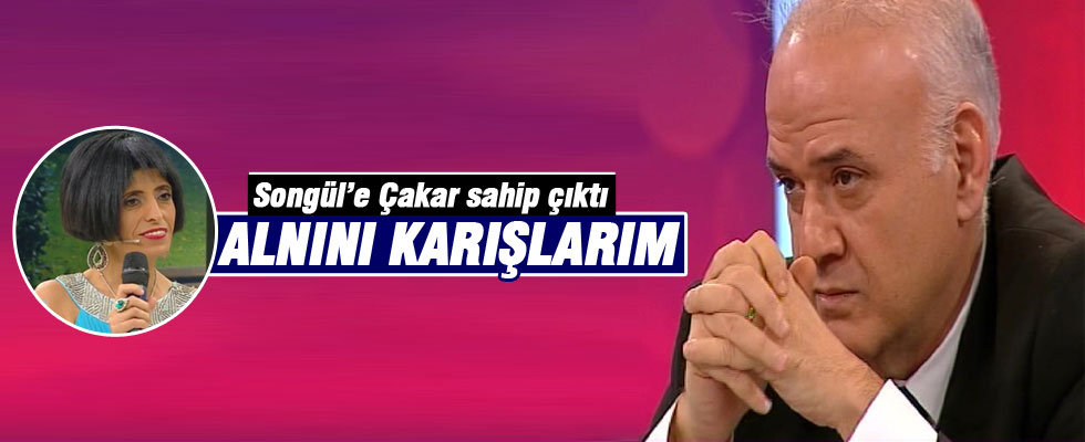 Ahmet Çakar, Songül'e sahip çıktı