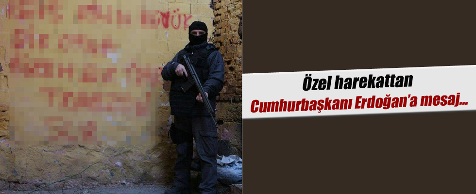 Özel harekattan Cumhurbaşkanı Erdoğan'a mesaj