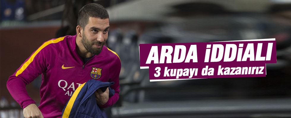 Arda: 3 kupayı da kazanırız