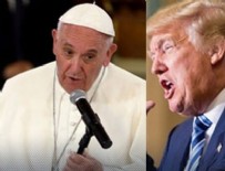 ORTODOKS - Papa İle Trump arasında söz düellosu