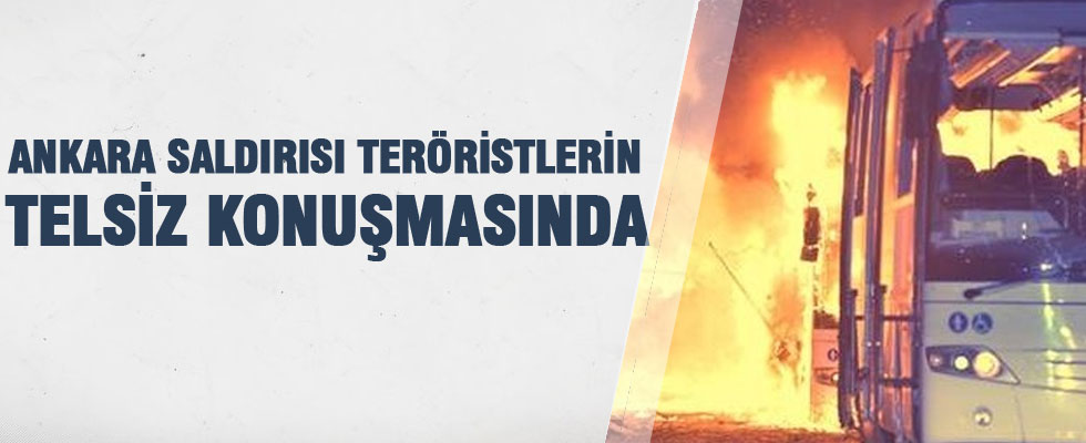 Ankara'daki terör saldırısı, teröristlerin telsiz konuşmalarına yansıdı