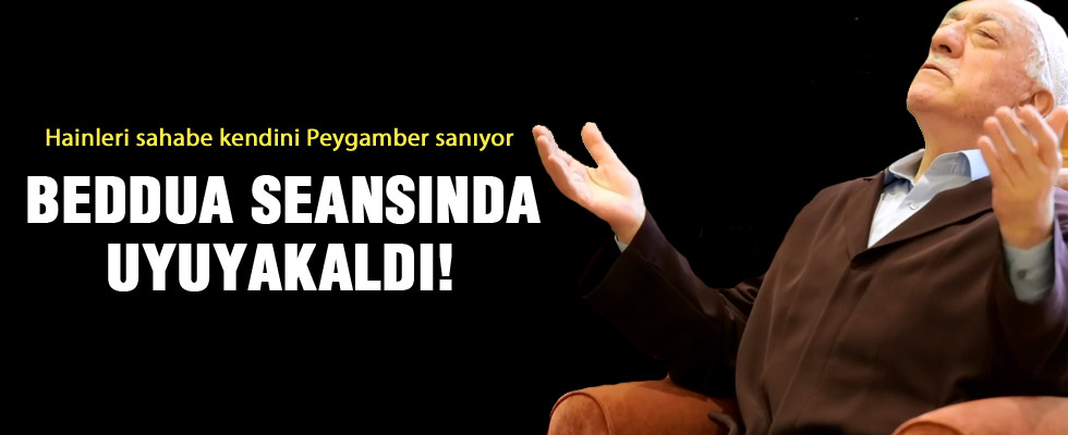 Fethullah Gülen hainleri sahabe kendini Peygamber sanıyor