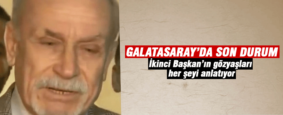 Galatasaraylı yönetici gözyaşlarını tutamadı