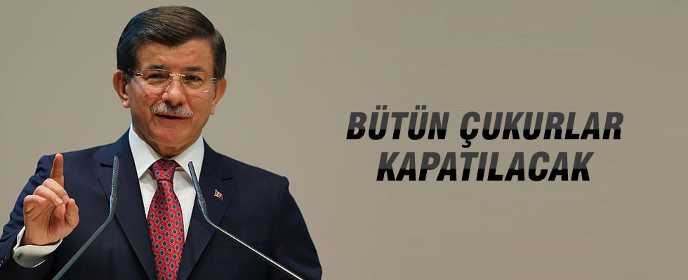 Davutoğlu: Bütün çukurlar kapatılacak