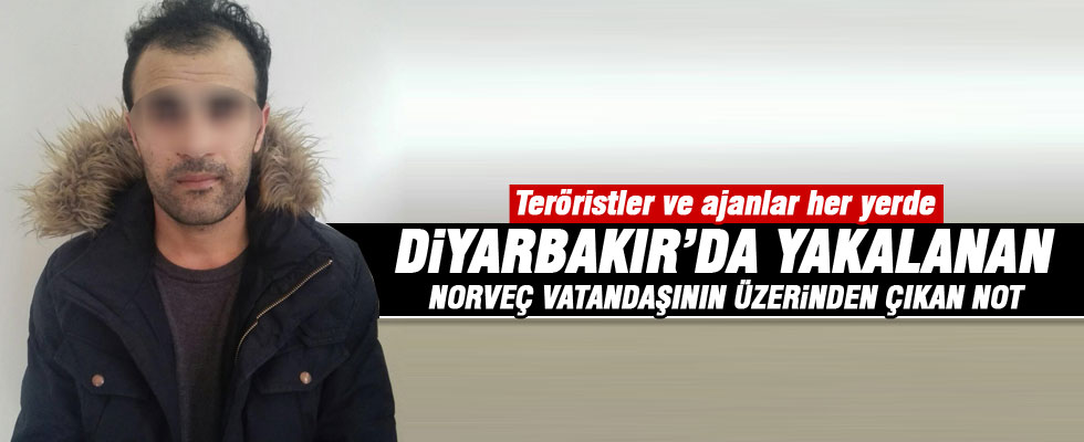 Diyarbakır’da yakalanan Norveçli'den çıkan not