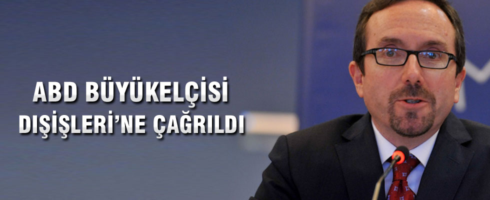 ABD Büyükelçisi Dışişleri'ne çağrıldı