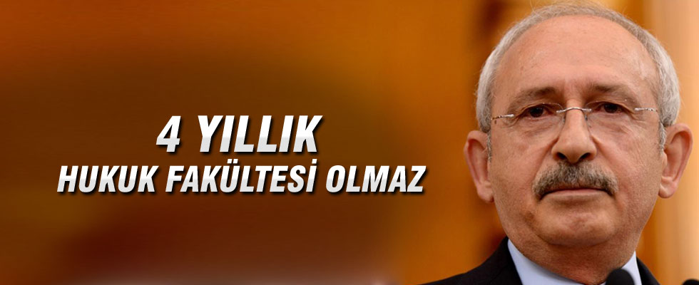 Kemal Kılıçdaroğlu: 4 yıllık hukuk fakültesi olmaz, değiştirelim