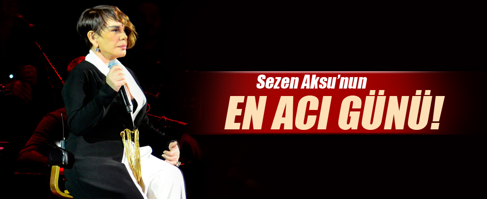 Sezen Aksu'nun acı günü