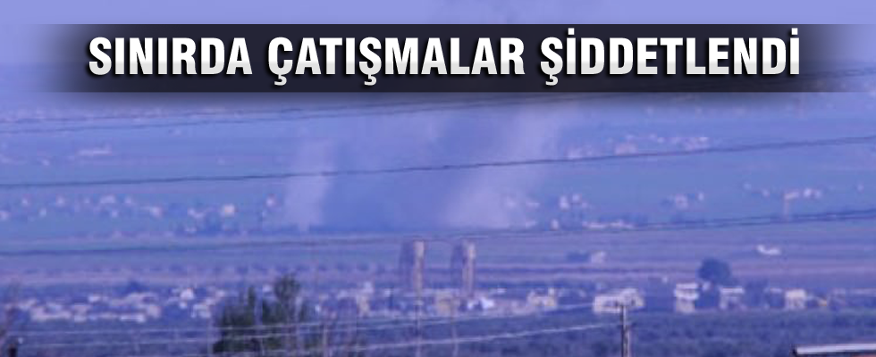 Sınırda çatışmalar şiddetlendi