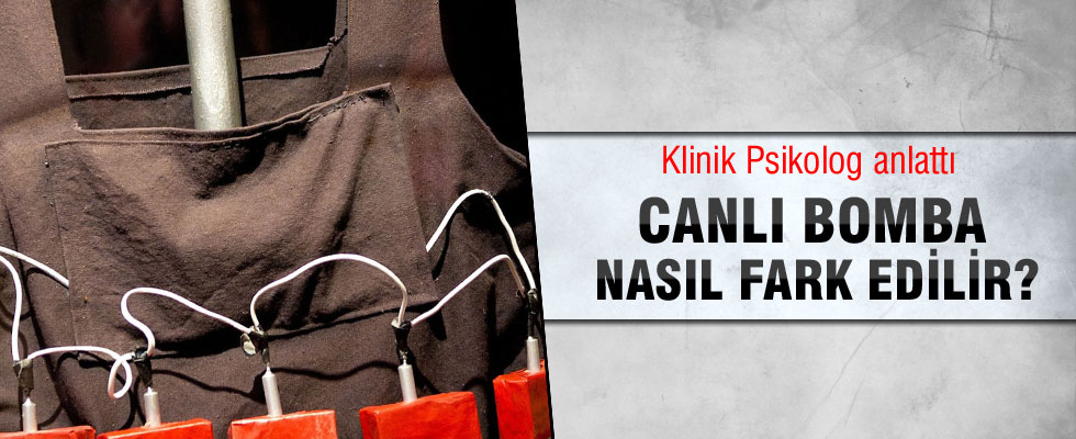 Bir kişinin canlı bomba olduğu nasıl fark edilir?