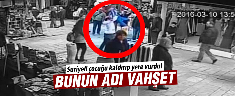 Suriyeli çocuğu kaldırıp yere vurdu!