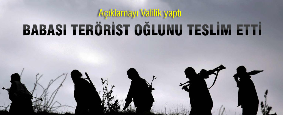 Babası terörist oğlunu teslim etti!