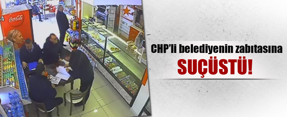 CHP'li belediyenin zabıtaları rüşvet alırken yakalandı