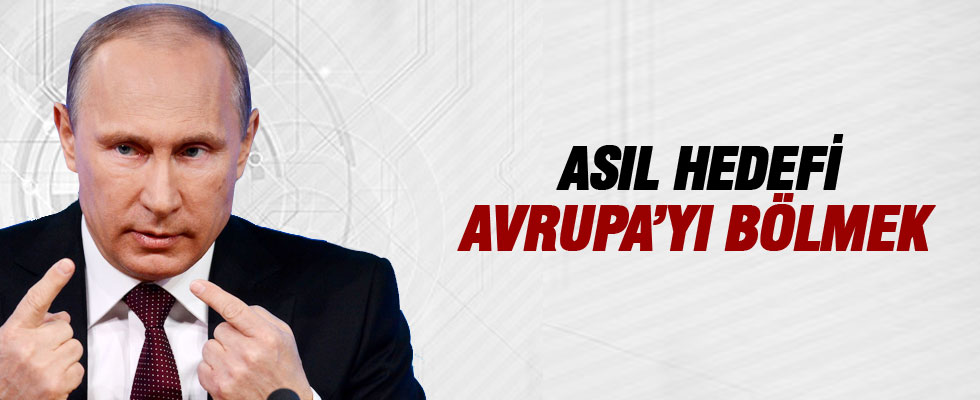 'Putin'in asıl hedefi Avrupa'yı bölmek'