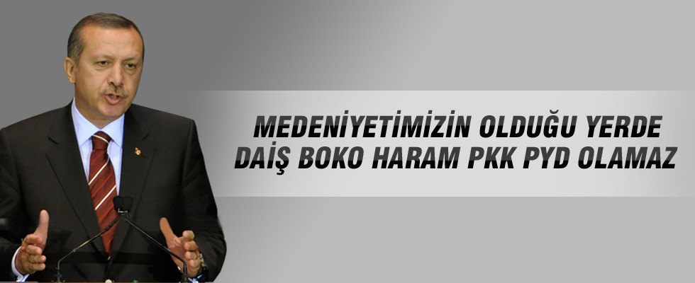 Cumhurbaşkanı Erdoğan: Bizim medeniyetimizin olduğu yerde olamazlar