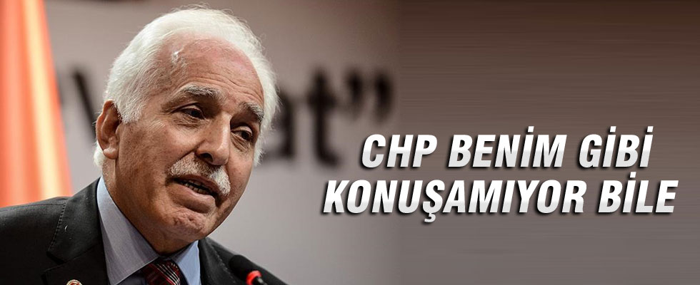 Mustafa Kamalak: CHP benim gibi konuşamıyor bile