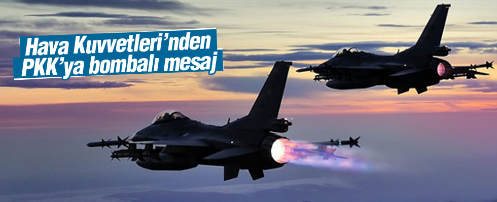 Hava Kuvvetleri'nden PKK'ya mesaj