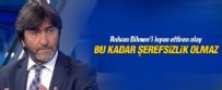 RIDVAN DİLMEN - Rıdvan Dilmen: Bu kadar şerefsizlik olmaz
