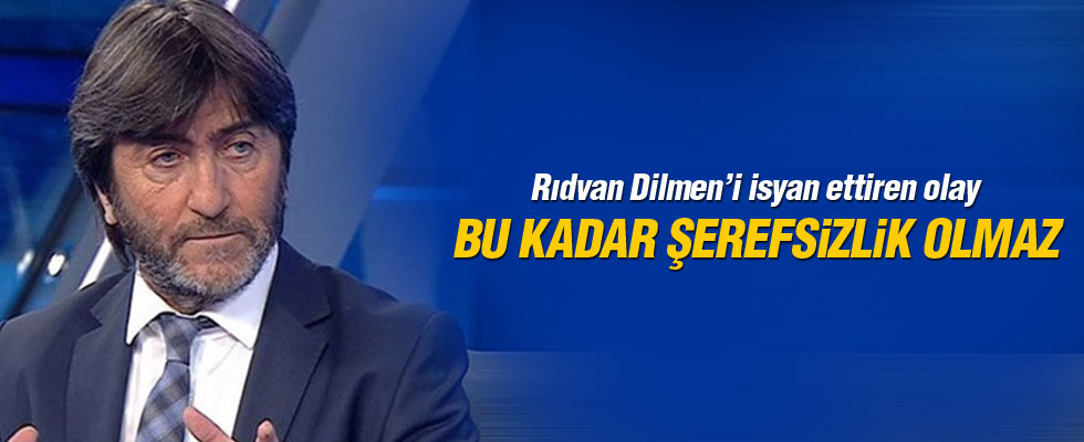 Rıdvan Dilmen: Bu kadar şerefsizlik olmaz