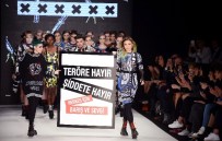 ŞİDDETE HAYIR - İstanbul Moda Haftası'nda Dikkat Çeken Terör Mesajı