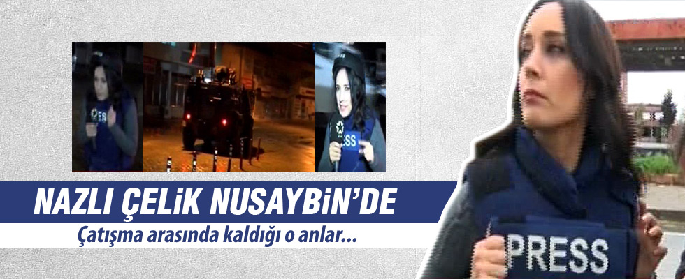 Nazlı Çelik çatışma bölgesinde