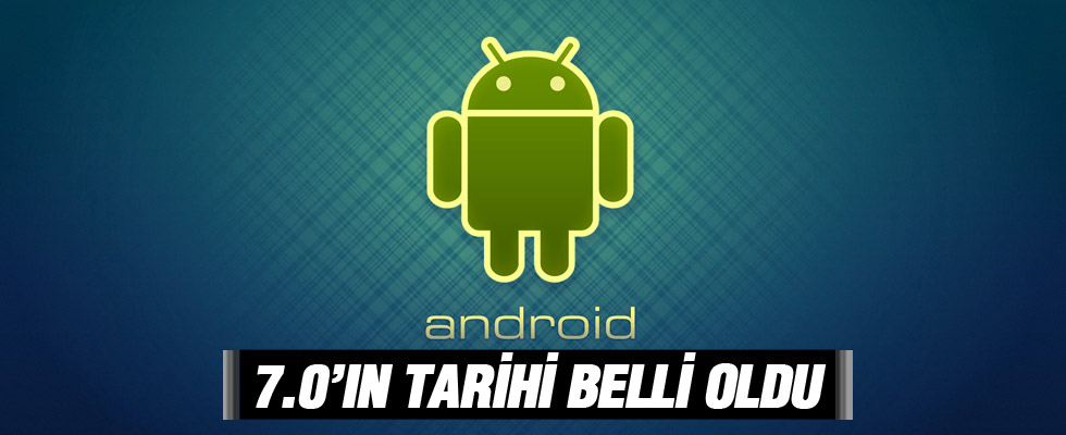 Android 7.0'ın tarihi belli oldu