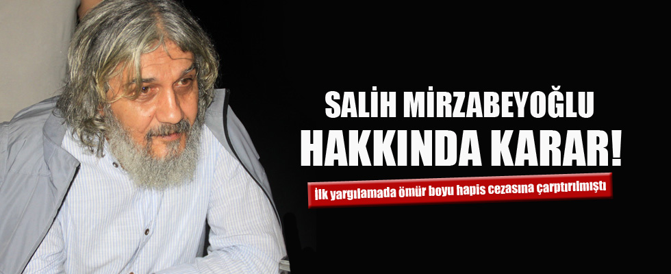 Salih Mirzabeyoğlu hakkında karar